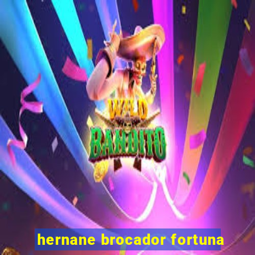 hernane brocador fortuna