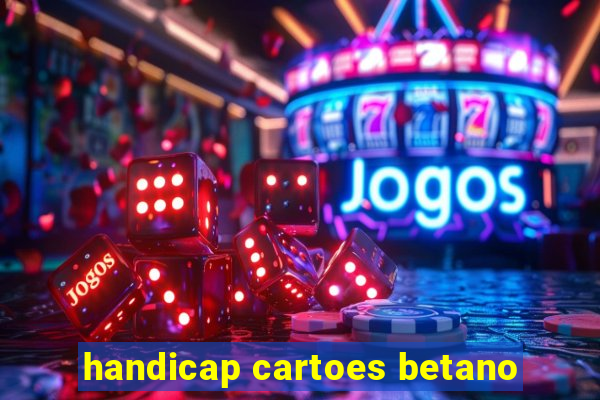 handicap cartoes betano