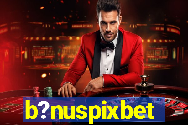 b?nuspixbet