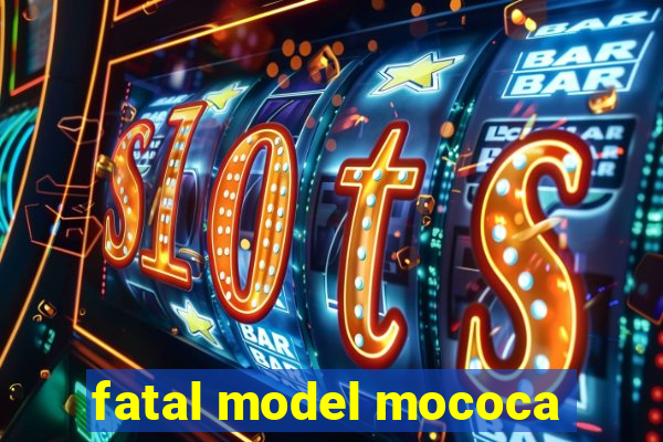 fatal model mococa