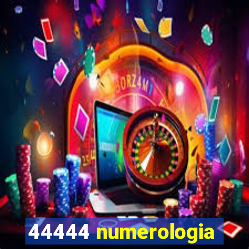 44444 numerologia