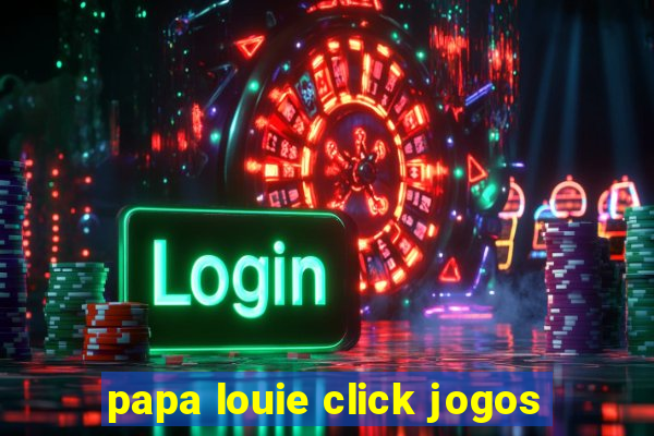 papa louie click jogos