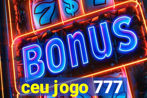 ceu jogo 777