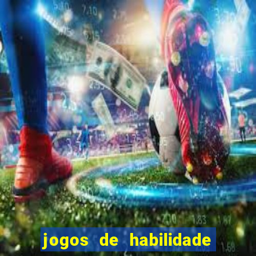 jogos de habilidade para ganhar dinheiro