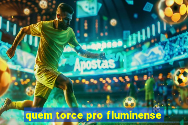 quem torce pro fluminense