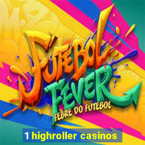 1 highroller casinos