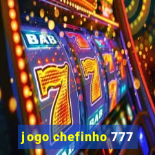 jogo chefinho 777