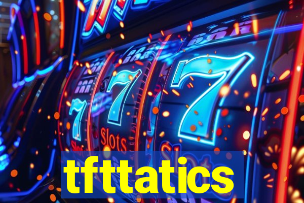 tfttatics