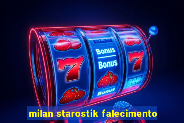 milan starostik falecimento