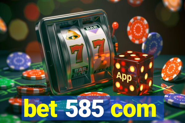 bet 585 com