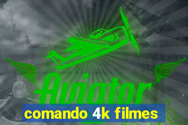 comando 4k filmes