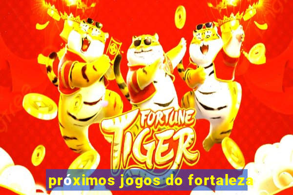 próximos jogos do fortaleza