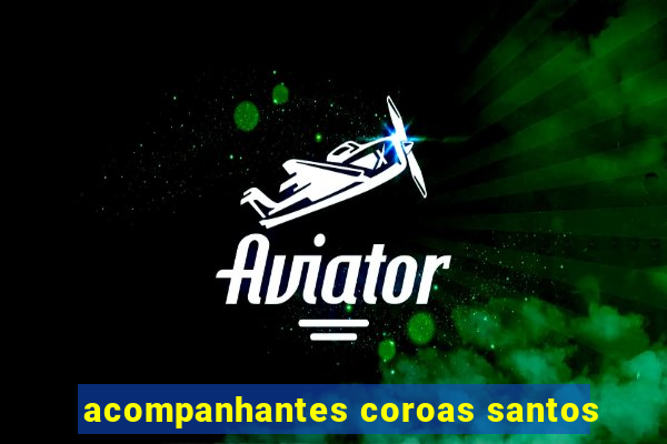 acompanhantes coroas santos