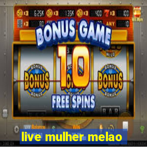 live mulher melao