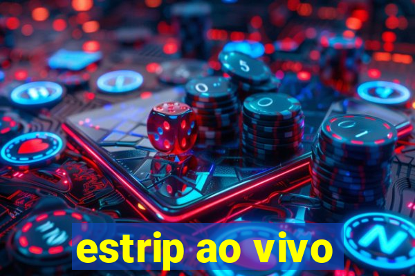 estrip ao vivo