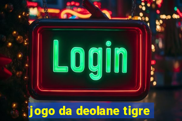 jogo da deolane tigre