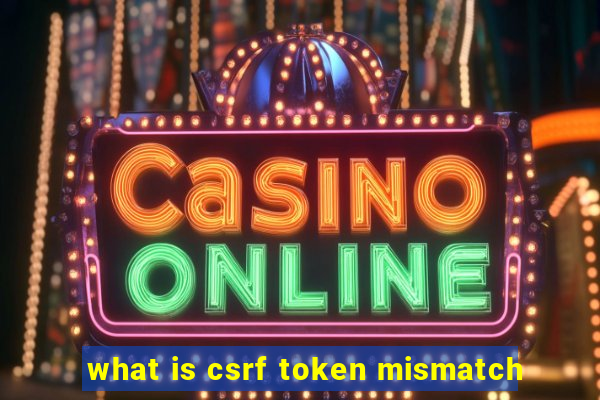 what is csrf token mismatch