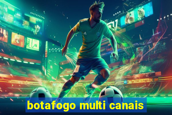 botafogo multi canais