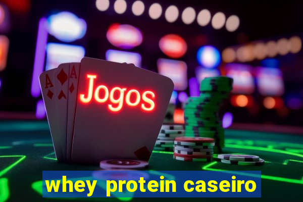 whey protein caseiro