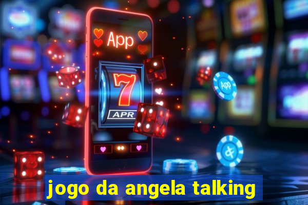 jogo da angela talking