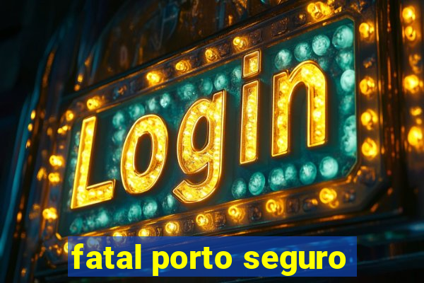 fatal porto seguro