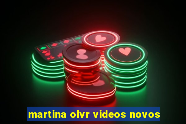 martina olvr videos novos