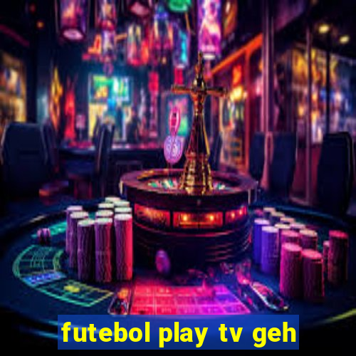 futebol play tv geh