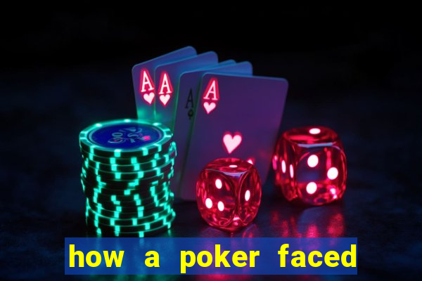 how a poker faced girl really feels