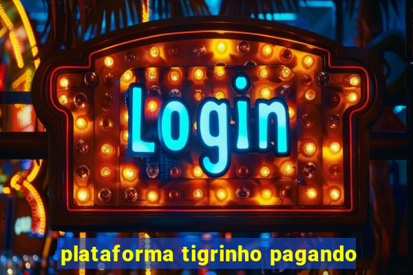 plataforma tigrinho pagando