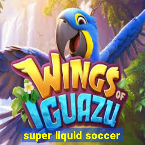 super liquid soccer