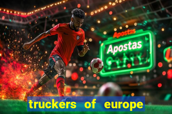 truckers of europe 3 dinheiro infinito