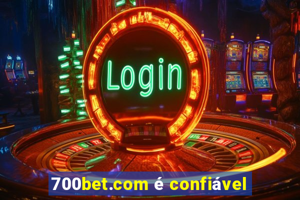 700bet.com é confiável