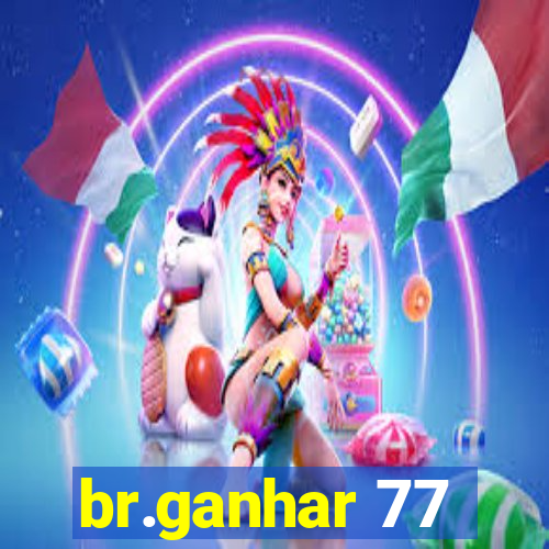 br.ganhar 77