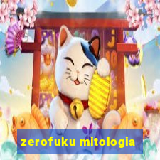 zerofuku mitologia