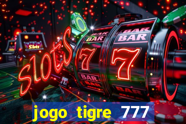 jogo tigre 777 como jogar