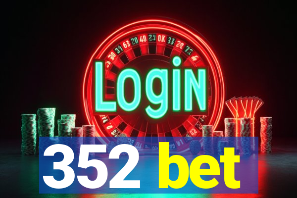 352 bet