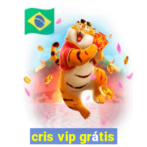 cris vip grátis