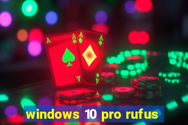 windows 10 pro rufus