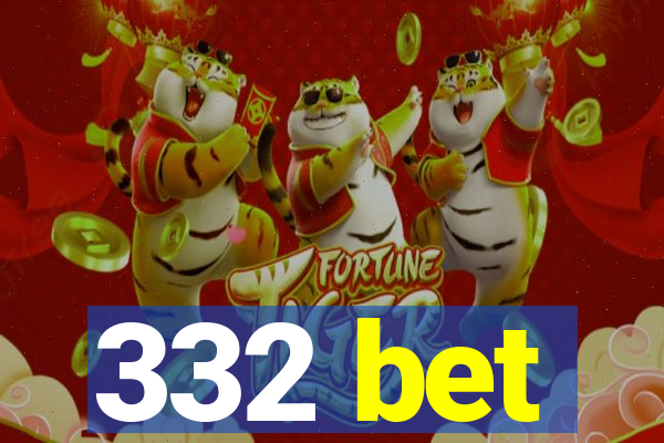 332 bet