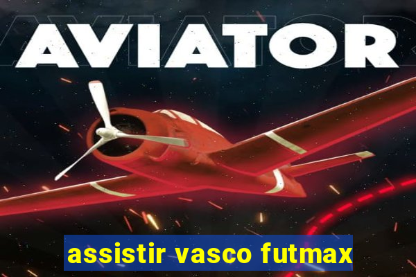 assistir vasco futmax