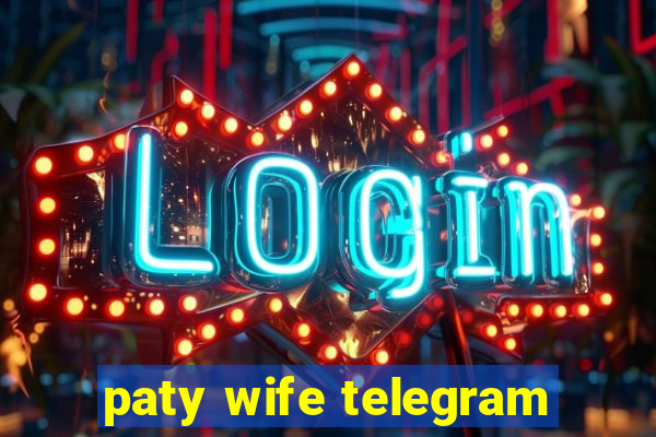 paty wife telegram