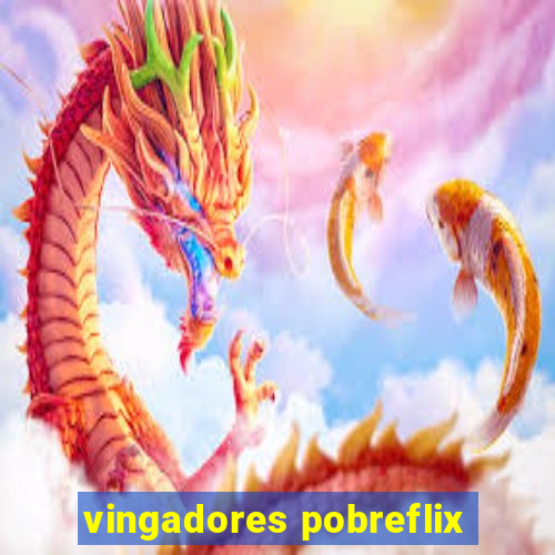 vingadores pobreflix