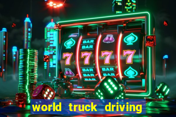 world truck driving simulator dinheiro infinito tudo desbloqueado