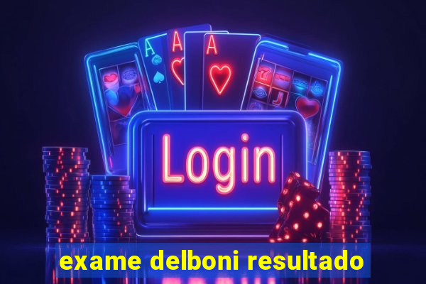 exame delboni resultado