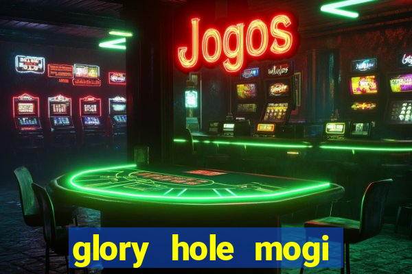 glory hole mogi das cruzes