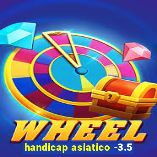 handicap asiatico -3.5