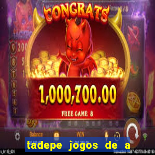 tadepe jogos de a  o