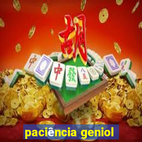 paciência geniol