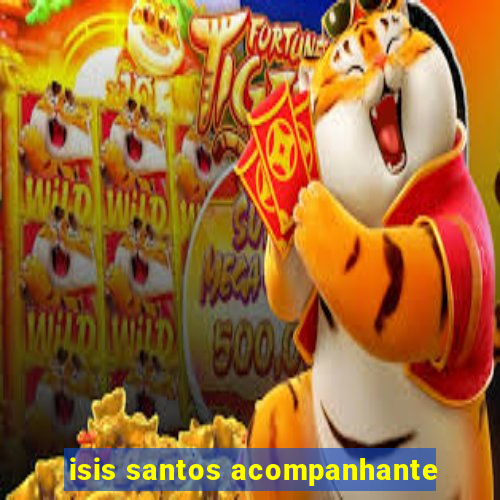 isis santos acompanhante