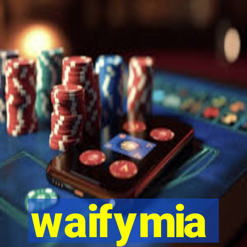 waifymia